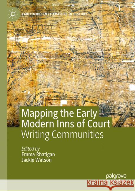 Mapping the Early Modern Inns of Court: Writing Communities Emma Rhatigan Jackie Watson 9783031774447 Palgrave MacMillan