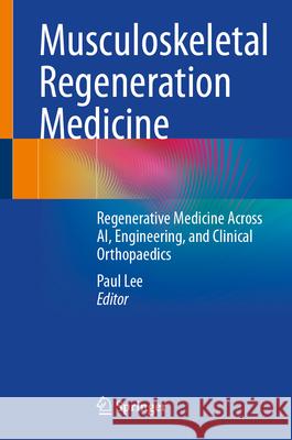 Musculoskeletal Regeneration Medicine: An Interdisciplinary Approach Paul Lee 9783031774553 Springer