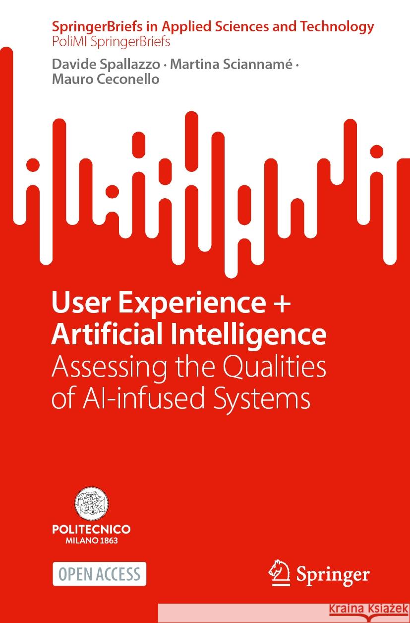 User Experience + Artificial Intelligence: Assessing the Qualities of Ai-Infused Systems Davide Spallazzo Martina Sciannam? Mauro Ceconello 9783031775208 Springer