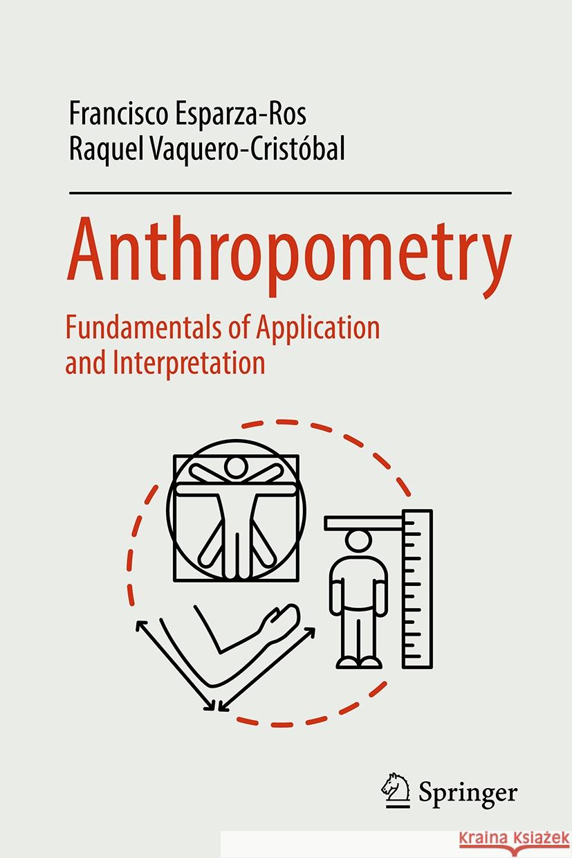 Anthropometry: Fundamentals of Application and Interpretation Francisco Esparza-Ros Raquel Vaquero-Crist?bal 9783031775345
