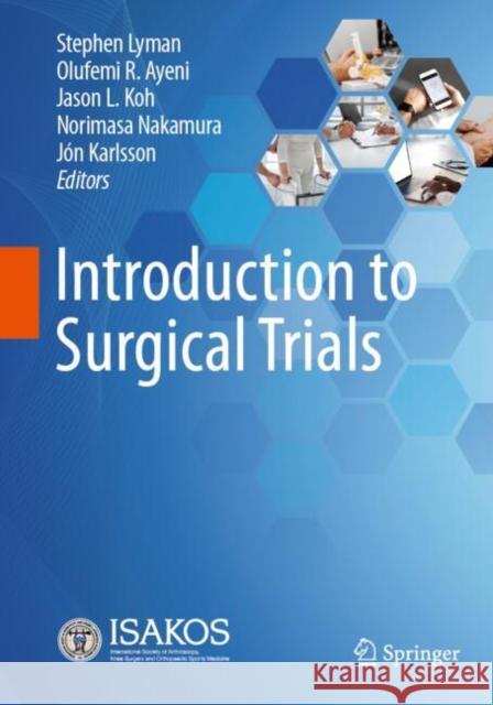 Introduction to Surgical Trials Stephen L. Lyman Olufemi R. Ayeni Jason L. Koh 9783031775628 Springer