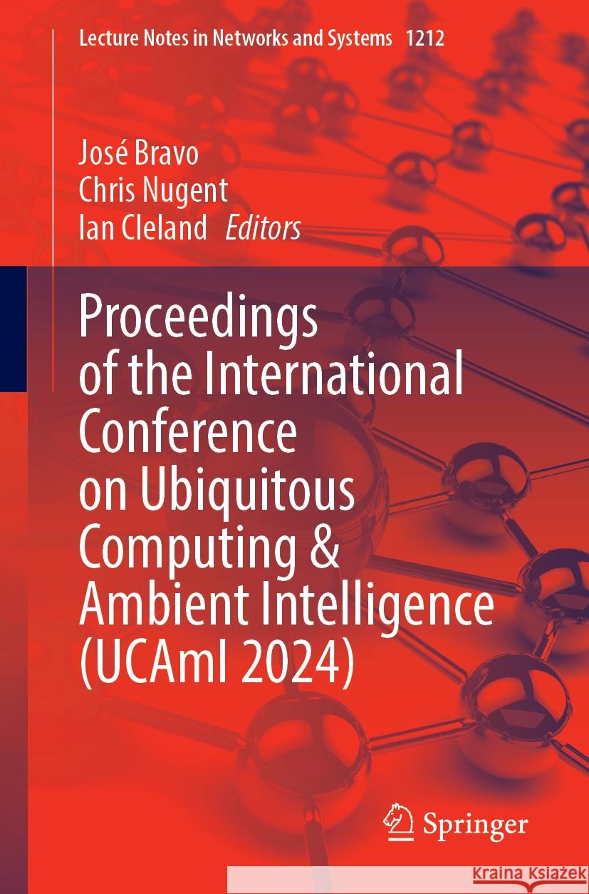 Proceedings of the International Conference on Ubiquitous Computing & Ambient Intelligence (Ucami 2024) Jos? Bravo Chris Nugent Ian Cleland 9783031775703