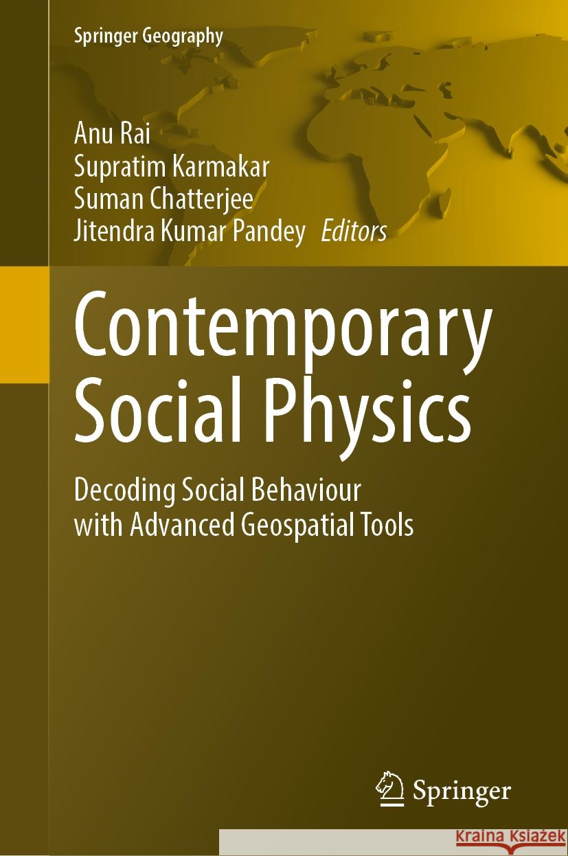 Contemporary Social Physics: Decoding Social Behaviour with Advanced Geospatial Tools Anu Rai Supratim Karmakar Suman Chatterjee 9783031775956 Springer