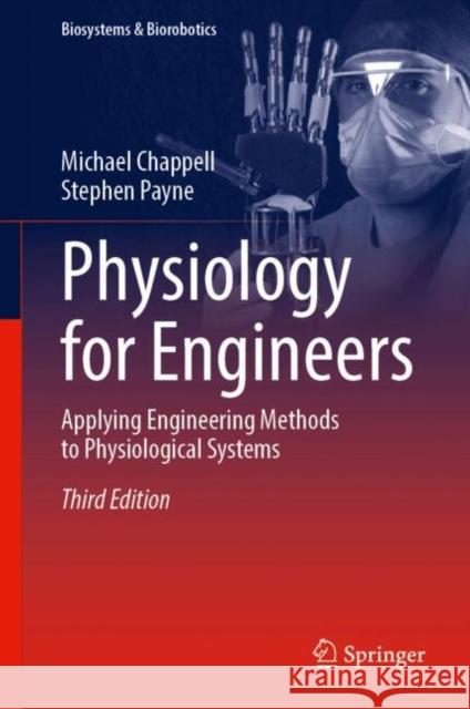 Physiology for Engineers: Applying Engineering Methods to Physiological Systems Michael Chappell Stephen Payne 9783031776380 Springer