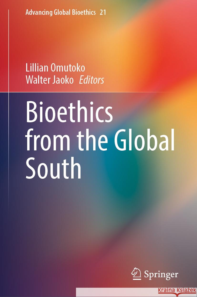 Bioethics from the Global South Lillian Omutoko Walter Jaoko 9783031776687 Springer
