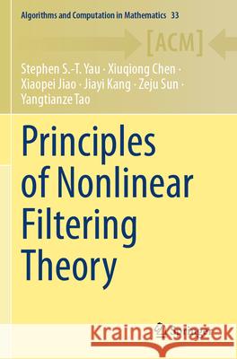 Principles of Nonlinear Filtering Theory Yau, Stephen S.-T., Chen, Xiuqiong, Jiao, Xiaopei 9783031776861 Springer