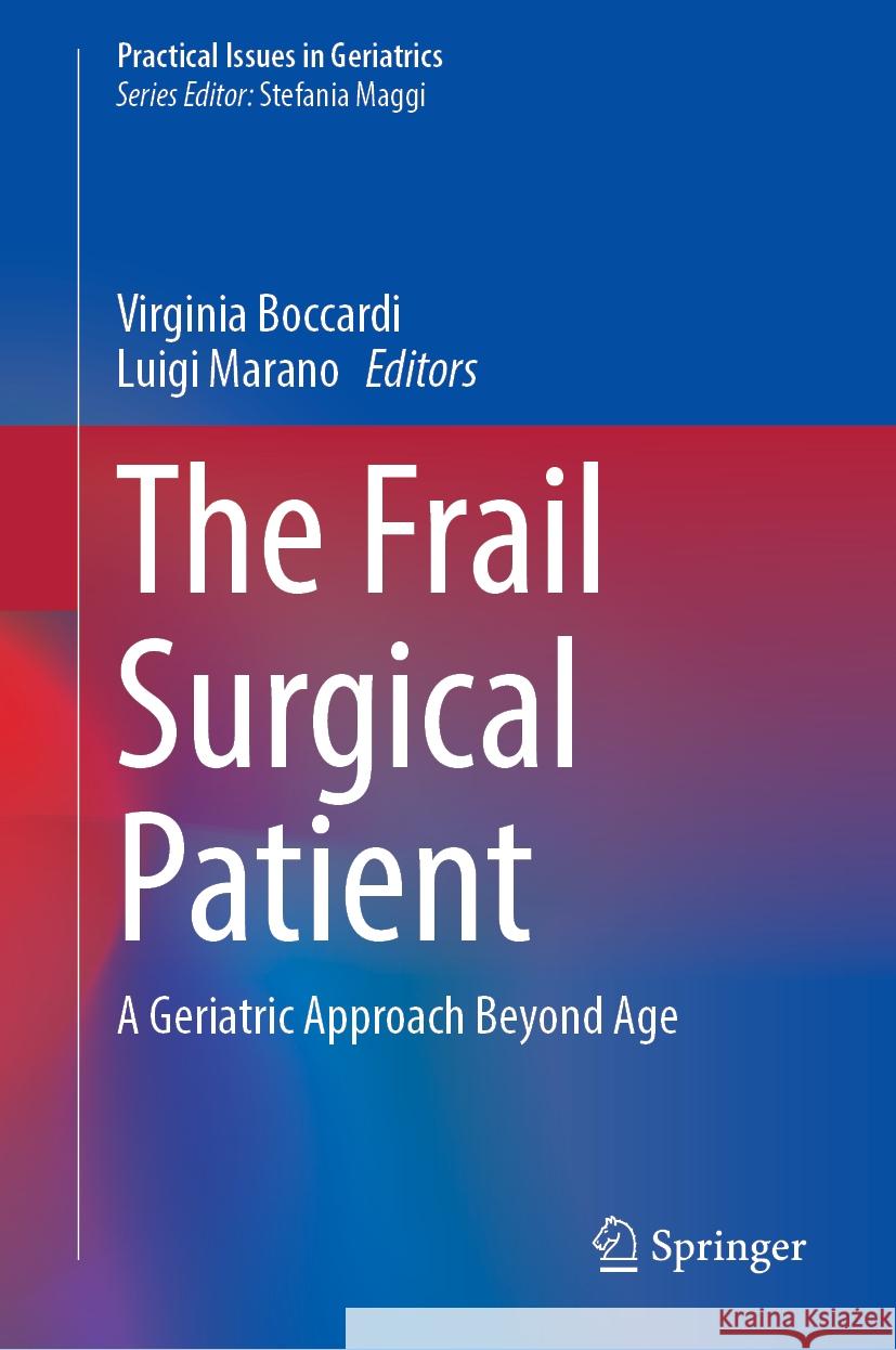 The Frail Surgical Patient: A Geriatric Approach Beyond Age Virginia Boccardi Luigi Marano 9783031777066 Springer