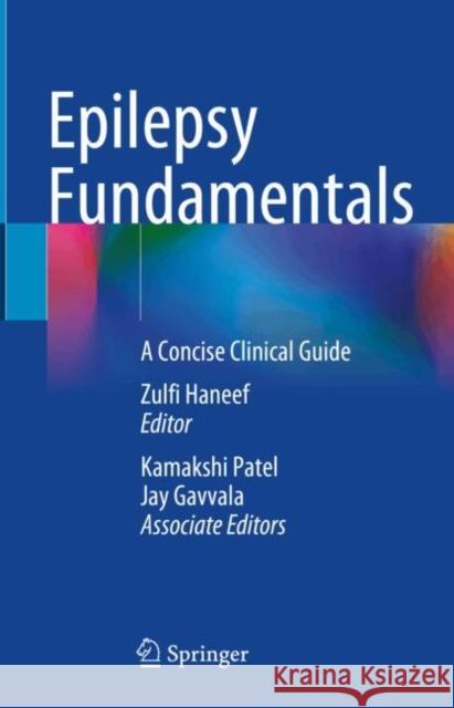 Epilepsy Fundamentals: A Concise Clinical Guide Zulfi Haneef 9783031777400 Springer