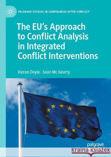 The Eu's Approach to Conflict Analysis in Integrated Conflict Interventions Kieran Doyle Sean M 9783031778018