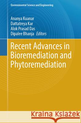 Recent Advances in Bioremediation and Phytoremediation Ananya Kuanar Dattatreya Kar Alok Prasad Das 9783031778834
