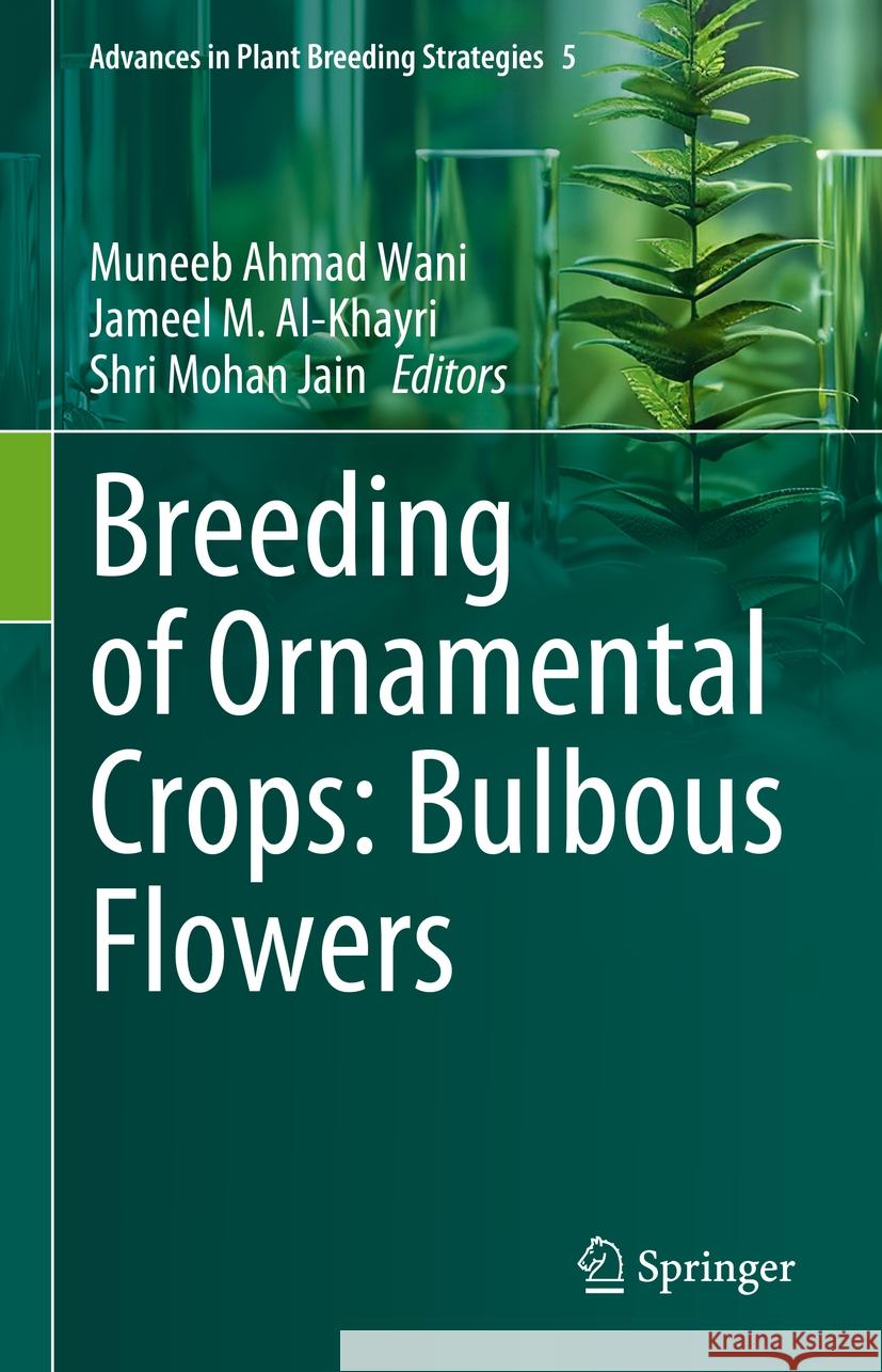 Breeding of Ornamental Crops: Bulbous Flowers Jameel M. Al-Khayri Shri Mohan Jain Muneeb Ahmad Wani 9783031778995 Springer