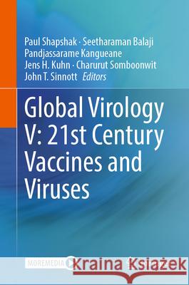 Global Virology V: 21st Century Vaccines and Viruses Paul Shapshak Seetharaman Balaji Pandjassarame Kangueane 9783031779107 Springer