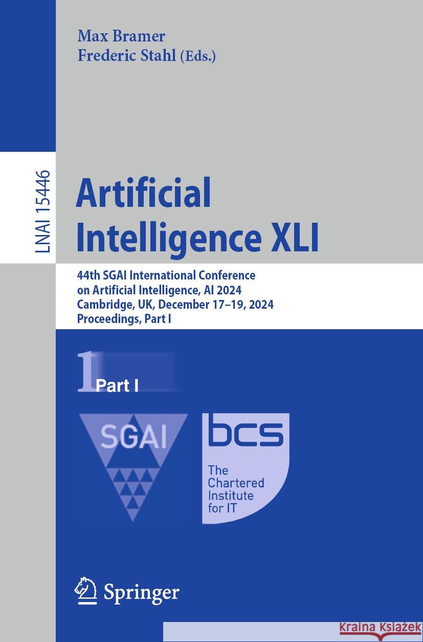 Artificial Intelligence XLI: 44th Sgai International Conference on Artificial Intelligence, AI 2024, Cambridge, Uk, December 17-19, 2024, Proceedin Max Bramer Frederic Stahl 9783031779145 Springer