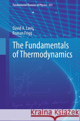 The Fundamentals of Thermodynamics David A. Lavis Roman Frigg 9783031779473 Springer