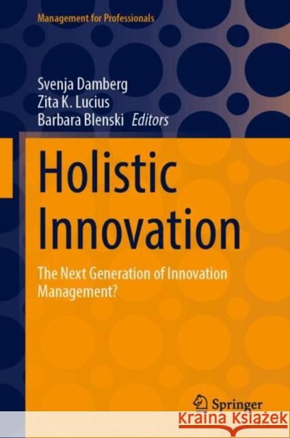 Holistic Innovation: The Next Generation of Innovation Management? Svenja Damberg Zita K. Lucius Barbara Blenski 9783031779787 Springer