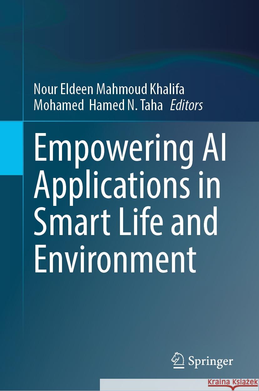 Empowering AI Applications in Smart Life and Environment Nour Eldeen Mahmoud Khalifa Mohamed Hamed N. Taha 9783031780370