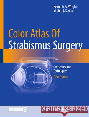 Color Atlas of Strabismus Surgery: Strategies and Techniques Kenneth W. Wright Yi Ning J. Strube 9783031780530