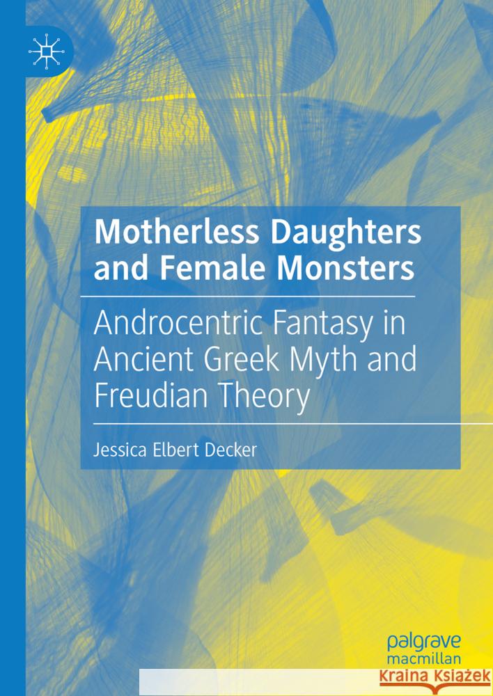 Motherless Daughters and Female Monsters Elbert Decker, Jessica 9783031780653 Palgrave Macmillan