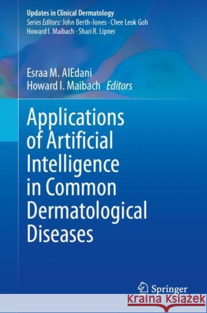 Applications of Artificial Intelligence in Common Dermatological Diseases Esraa Mohammed Aledani Howard Maibach 9783031781384