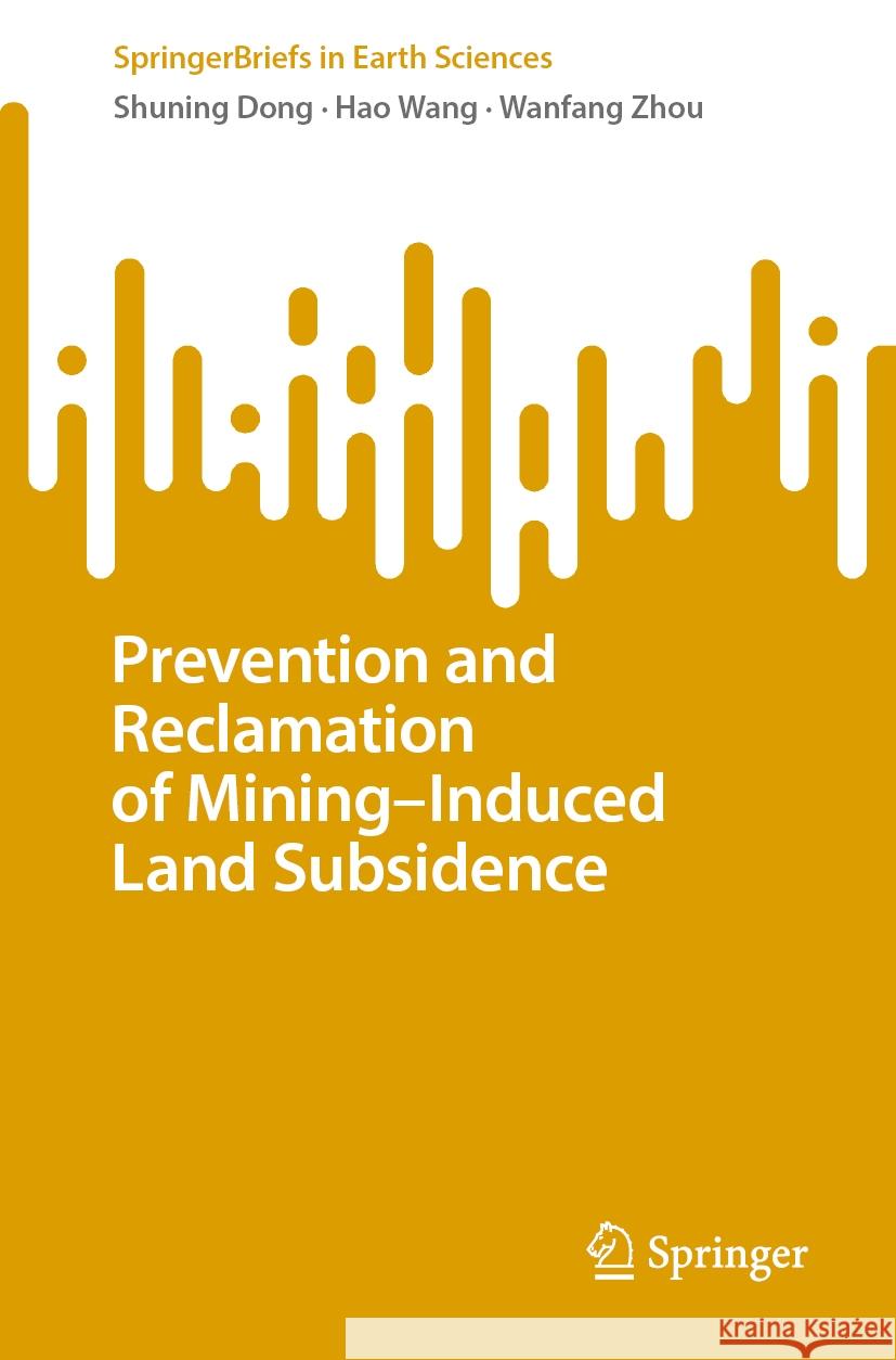 Prevention and Reclamation of Mining-Induced Land Subsidence Shuning Dong Hao Wang Wanfang Zhou 9783031781575 Springer