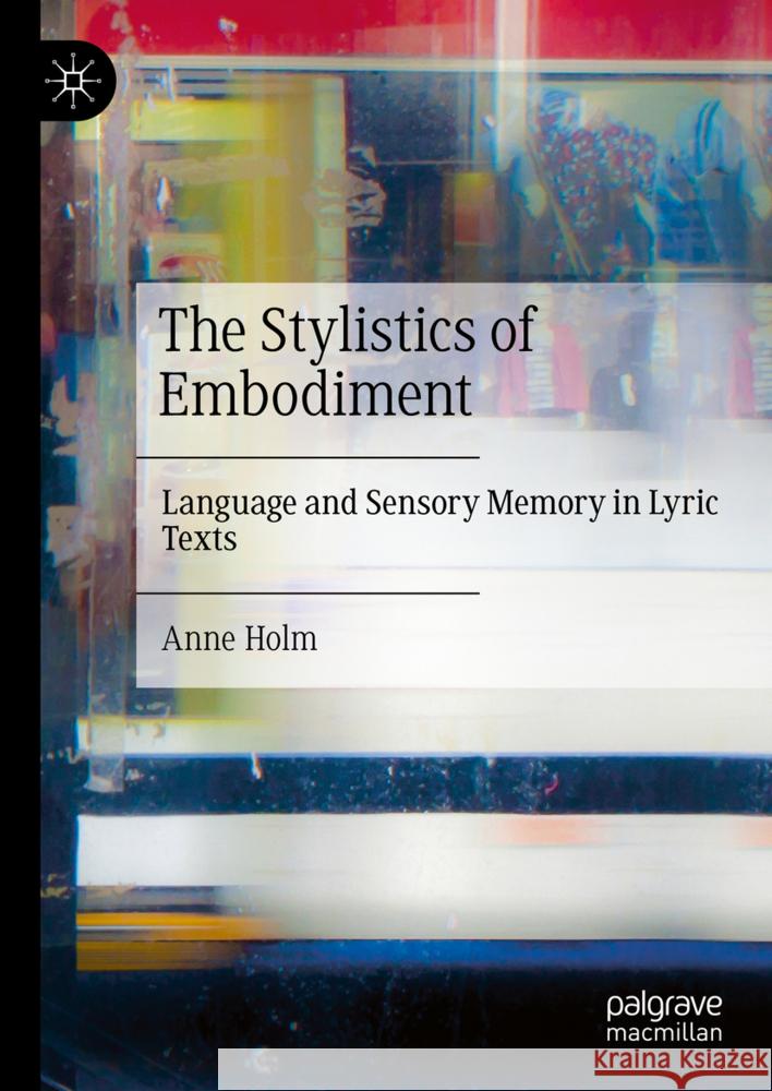 The Stylistics of Embodiment Holm, Anne 9783031782299 Palgrave Macmillan