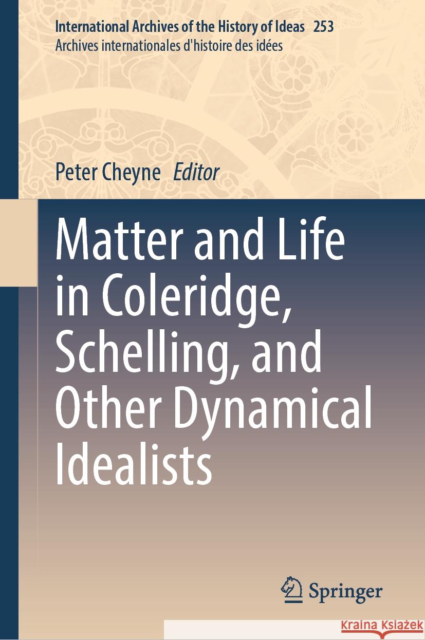 Matter and Life in Coleridge, Schelling, and Other Dynamical Idealists Peter Cheyne 9783031783142 Springer