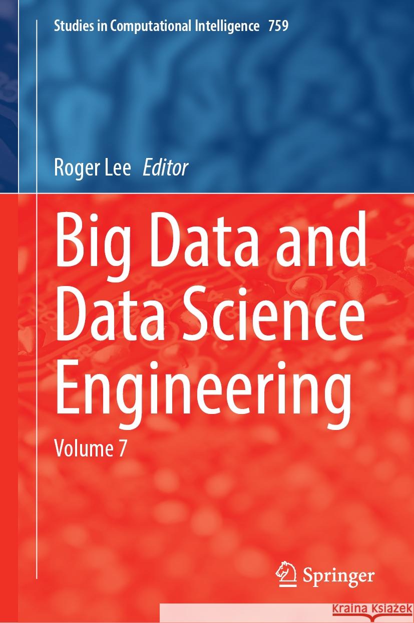 Big Data and Data Science Engineering: Volume 7 Roger Lee 9783031783722 Springer