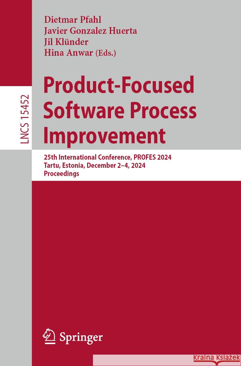 Product-Focused Software Process Improvement: 25th International Conference, Profes 2024, Tartu, Estonia, December 2-4, 2024, Proceedings Dietmar Pfahl Javier Gonzale Jil Kl?nder 9783031783852