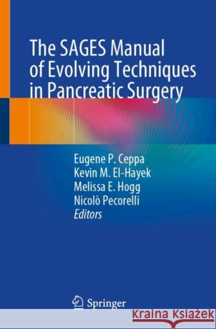 The SAGES Manual of Evolving Techniques in Pancreatic Surgery  9783031784088 Springer