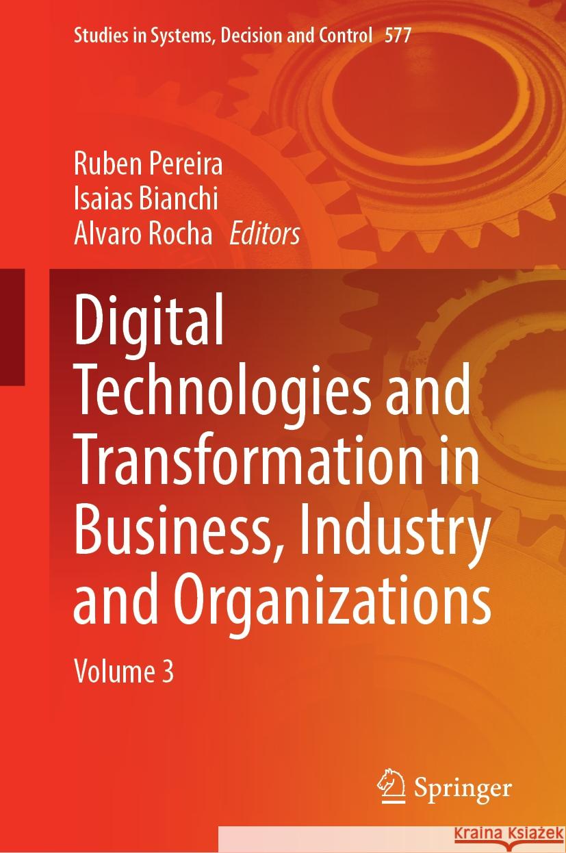 Digital Technologies and Transformation in Business, Industry and Organizations: Volume 3 Ruben Pereira Isaias Bianchi Alvaro Rocha 9783031784118 Springer