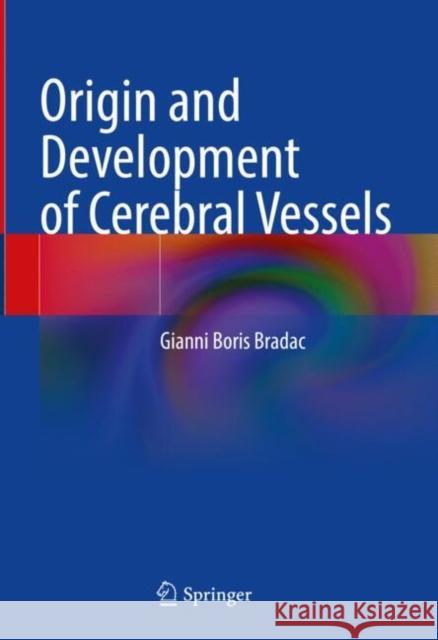 Origin and Development of Cerebral Vessels Gianni Boris Bradac 9783031784354 Springer