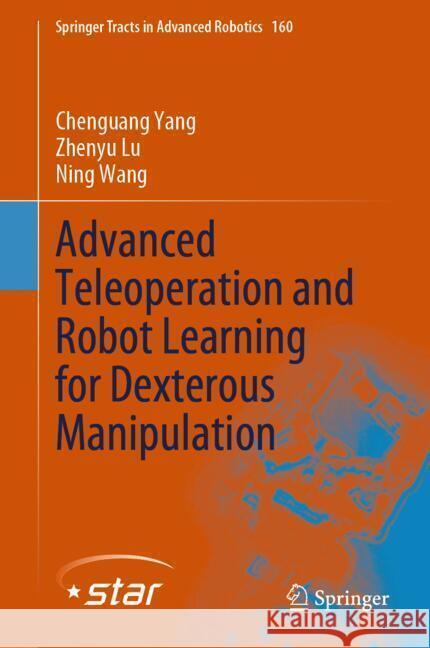 Robot Dexterous Manipulation: From Teleoperation to Autonomous Learning and Control Chenguang Yang Zhenyu Lu Ning Wang 9783031785009