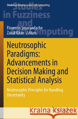Neutrosophic Paradigms: Advancements in Decision Making and Statistical Analysis  9783031785078 Springer Nature Switzerland