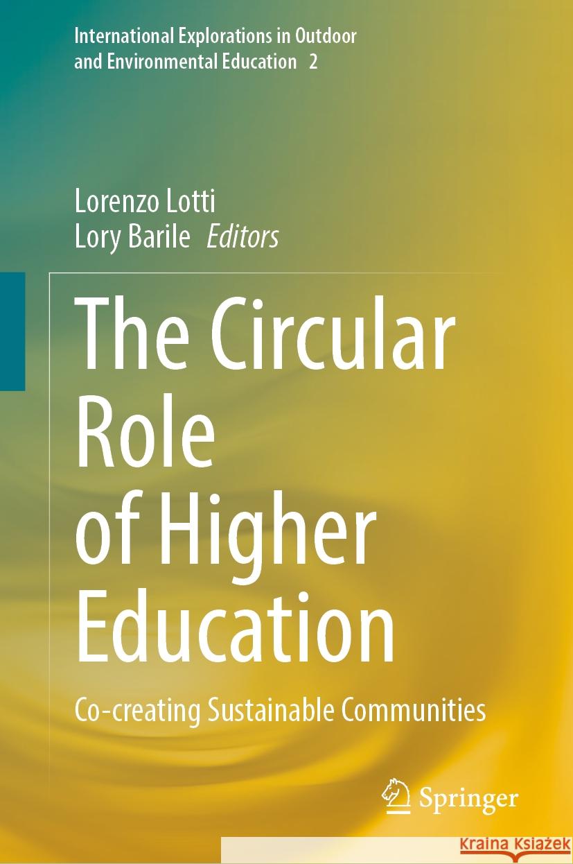 The Circular Role of Higher Education: Co-Creating Sustainable Communities Lorenzo Lotti Lory Barile 9783031786020 Springer