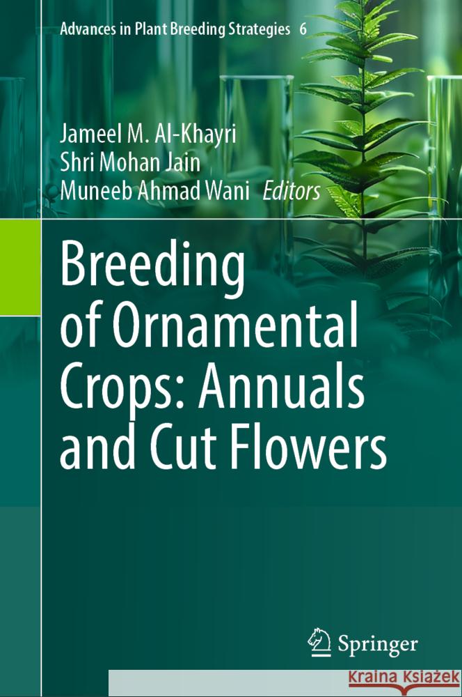 Breeding of Ornamental Crops: Annuals and Cut Flowers Jameel M. Al-Khayri Shri Mohan Jain Muneeb Ahmad Wani 9783031786525 Springer