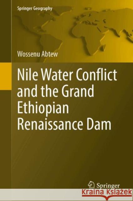 Nile Water Conflict and the Grand Ethiopian Renaissance Dam Wossenu Abtew 9783031786563 Springer