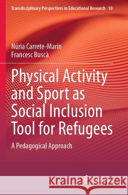 Physical Activity and Sport as Social Inclusion Tool for Refugees Carrete-Marín, Núria, Buscà, Francesc 9783031786723 Springer