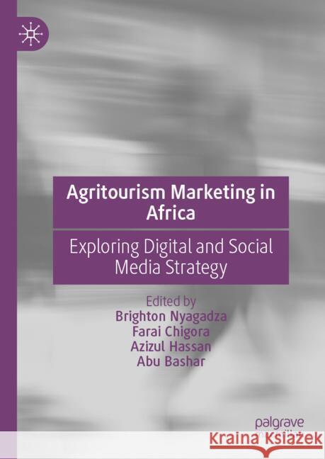 Agritourism Marketing in Africa: Exploring Digital and Social Media Strategy Brighton Nyagadza Farai Chigora Azizul Hassan 9783031786815 Palgrave MacMillan