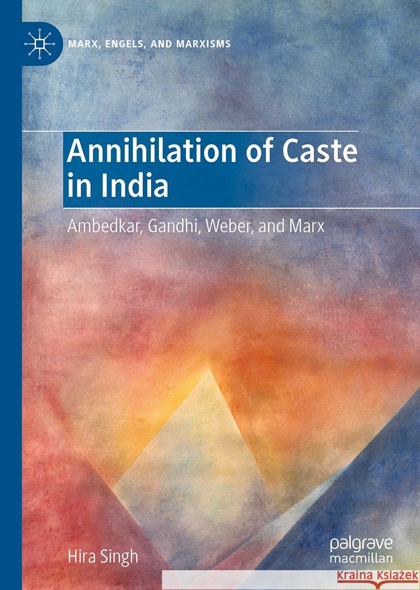 Annihilation of Caste in India: Ambedkar, Gandhi, Weber, and Marx Hira Singh 9783031787041 Palgrave MacMillan