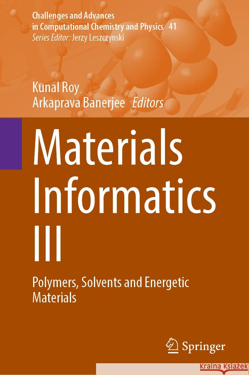 Materials Informatics III: Polymers, Solvents and Energetic Materials Kunal Roy Arkaprava Banerjee 9783031787232 Springer