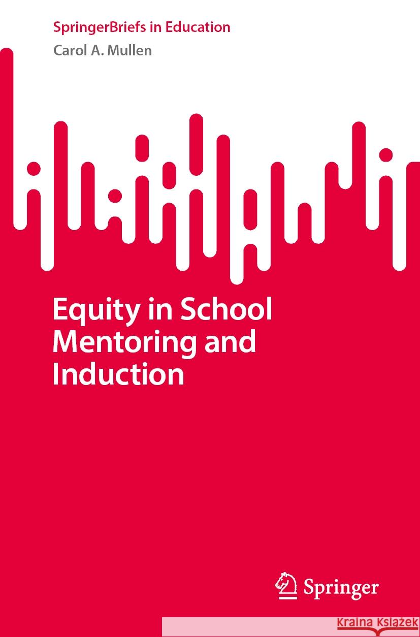 Equity in School Mentoring and Induction Carol A. Mullen 9783031787430