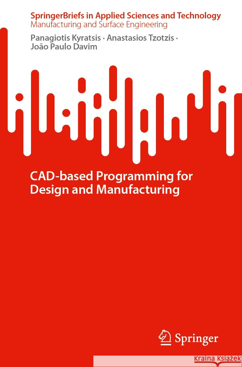 Cad-Based Programming for Design and Manufacturing Panagiotis Kyratsis Anastasios Tzotzis Jo?o Paulo Davim 9783031787461 Springer