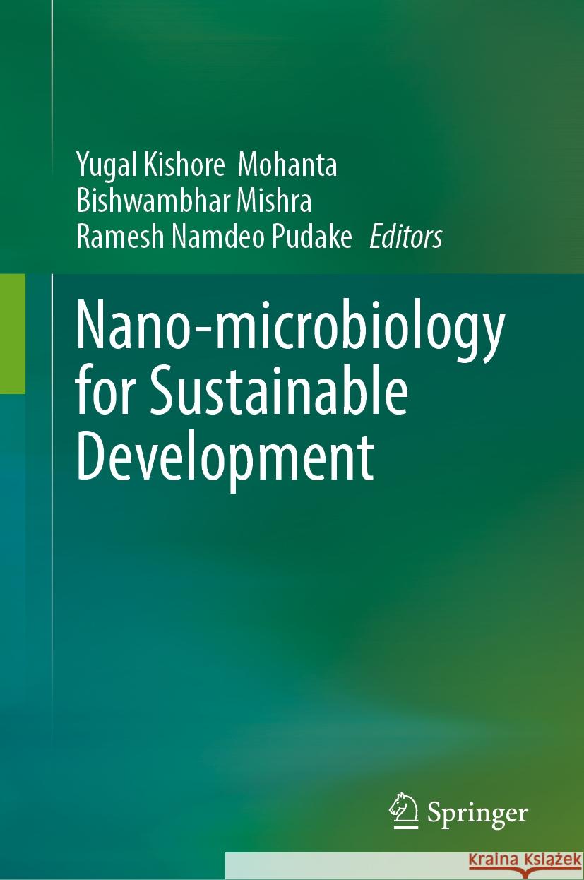 Nano-Microbiology for Sustainable Development Yugal Kishore Mohanta Bishwambhar Mishra Ramesh Namdeo Pudake 9783031788444