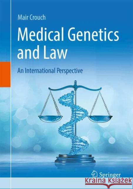 Medical Genetics and Law: An International Perspective Mair Crouch 9783031789571 Springer