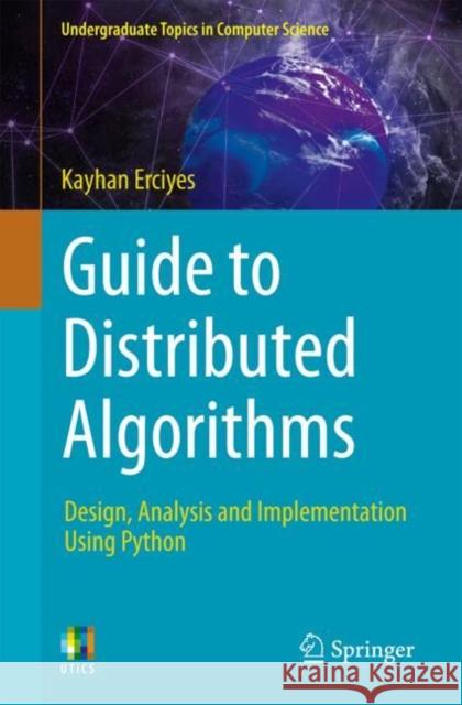 Guide to Distributed Algorithms: Design, Analysis and Implementation Using Python Kayhan Erciyes 9783031790171 Springer