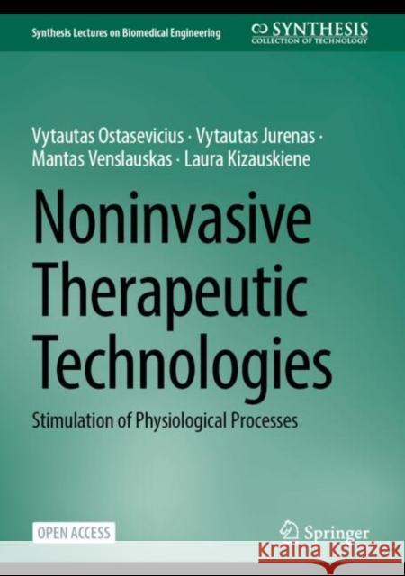 Noninvasive Therapeutic Technologies: Stimulation of Physiological Processes Vytautas Ostasevicius Vytautas Jurenas Mantas Venslauskas 9783031790249 Springer