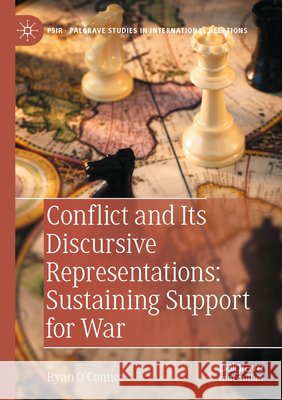 Conflict and Its Discursive Representations: Sustaining Support for War O'Connor, Ryan 9783031790911 Springer Nature Switzerland