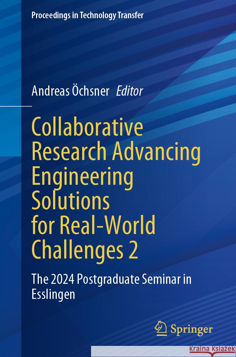 Collaborative Research Advancing Engineering Solutions for Real-World Challenges 2: The 2024 Postgraduate Seminar in Esslingen Andreas ?chsner 9783031790928 Springer