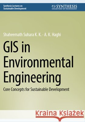 GIS in Environmental Engineering Suhara K. K., Shaheemath, Haghi, A. K. 9783031791284 Springer Nature Switzerland