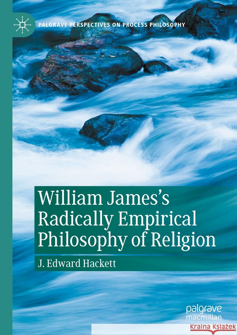 William James's Radically Empirical Philosophy of Religion J. Edward Hackett 9783031791376